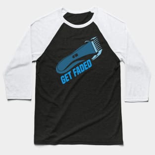 Get faded - Barber Hair hairdresser styling Baseball T-Shirt